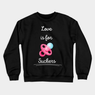 Love is for Suckers Crewneck Sweatshirt